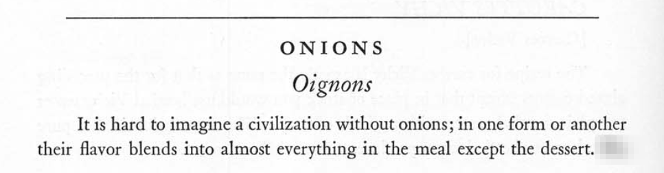 It is hard to imagine a civilization without onions; in one form or another their flavor blends into almost everything in the meal except the dessert.